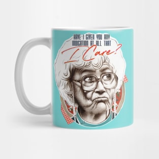 Have I Given You Any Indication At All That I Care? Mug